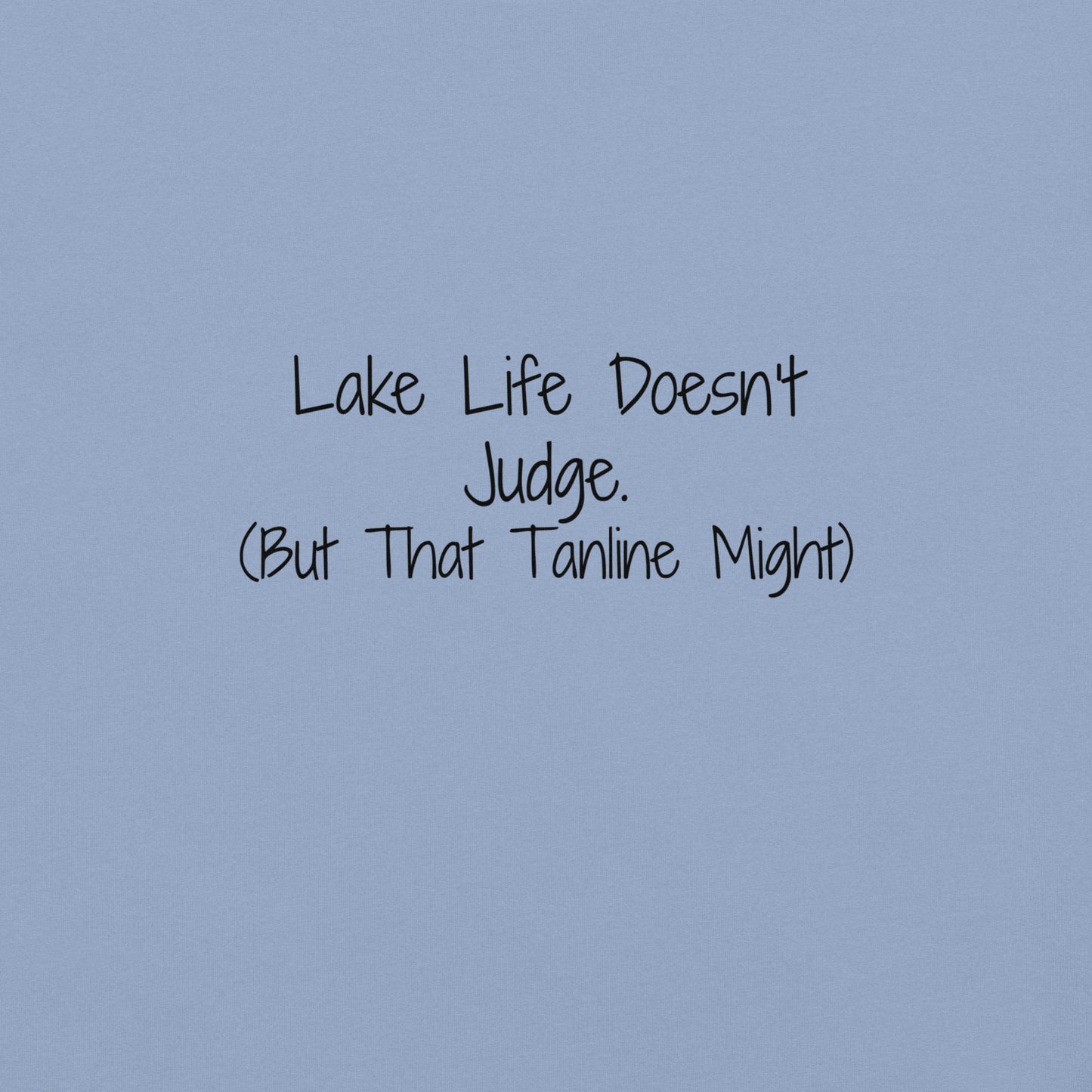 "Lake Life Doesn't Judge (But That Tan Line Might)" - 100% garment-dyed Cotton Tee