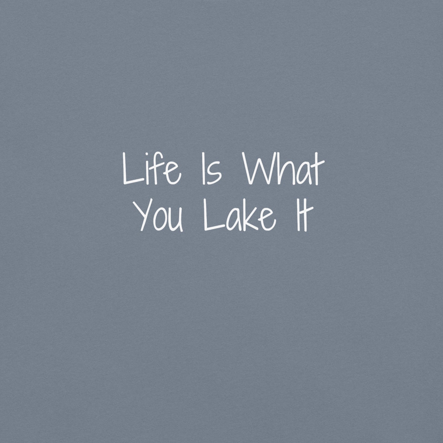 "Life Is What You Lake It" 100% garment-dyed Cotton Tee