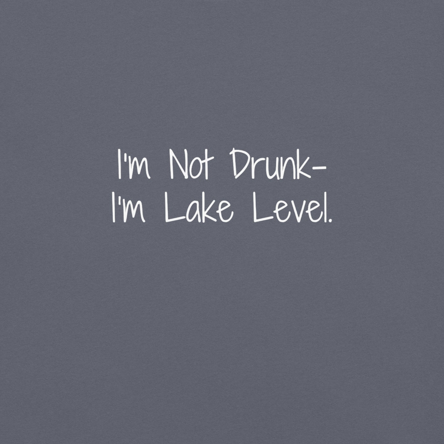"I'm Not Drunk, I'm Lake Level" 100% garment-dyed Cotton Tee