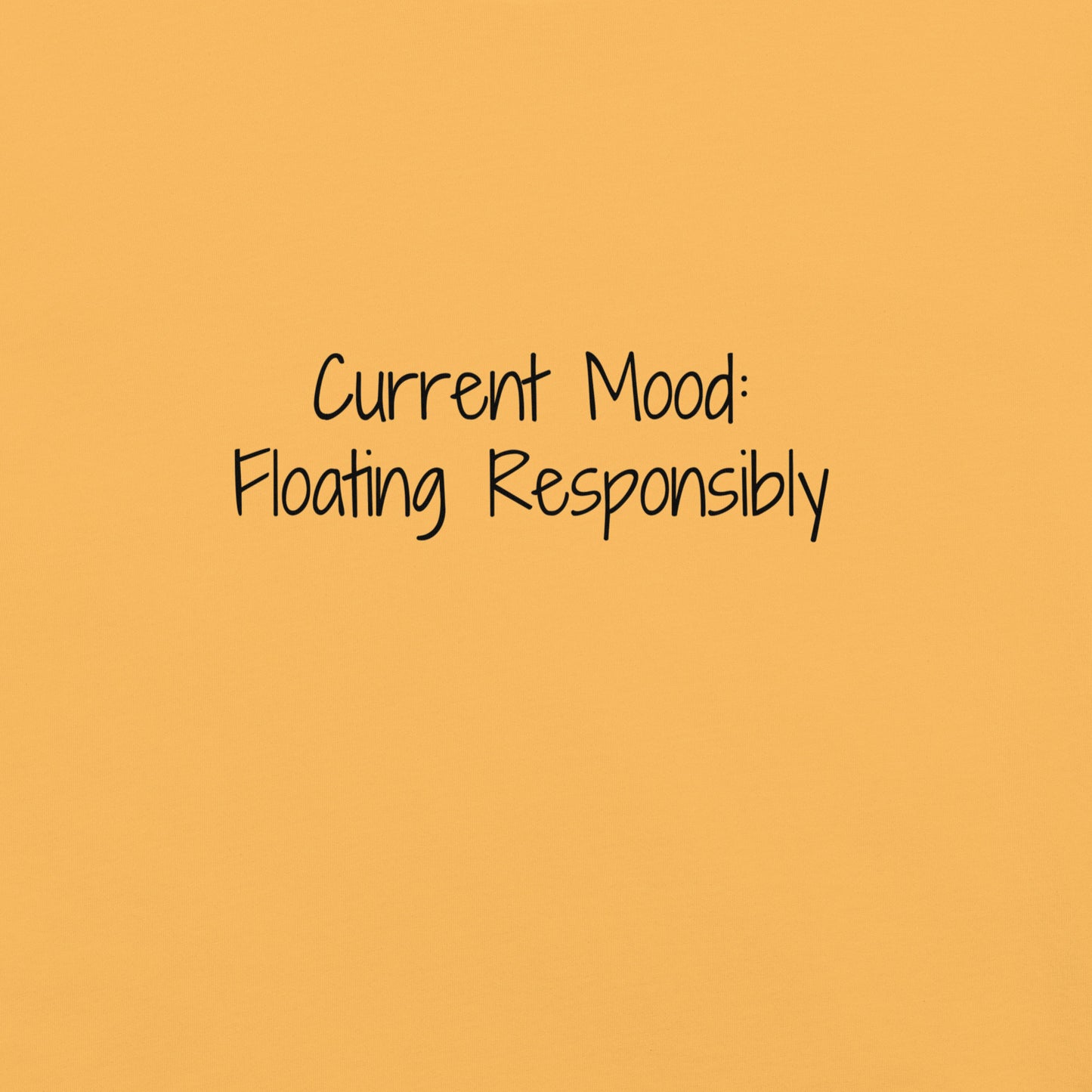 "Current Mood: Floating Responsibly" 100% garment-dyed Cotton Tee