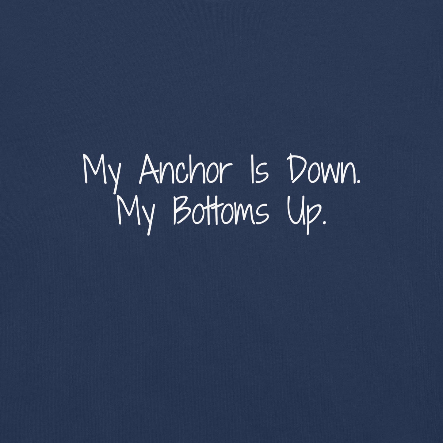 "My Anchor Is Down. My Bottoms Up" 100% garment-dyed Cotton Tee