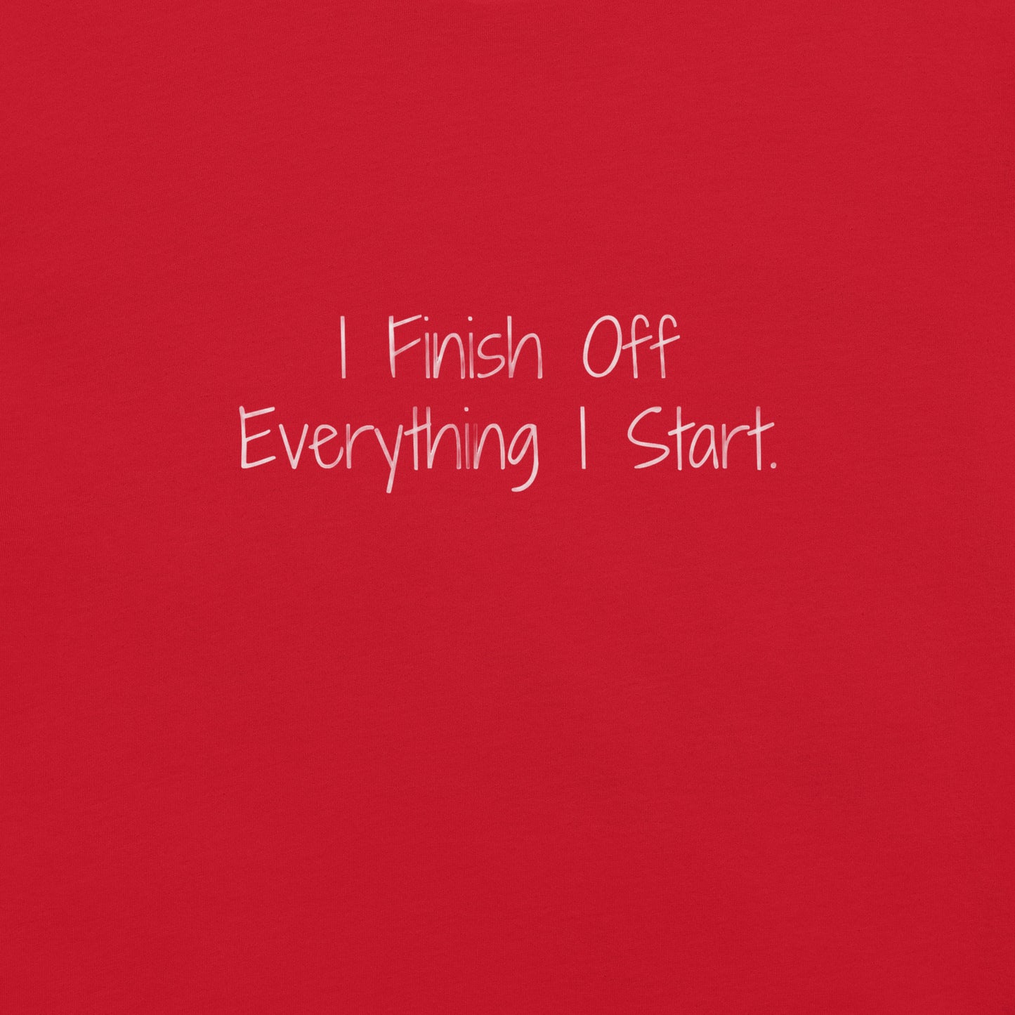 "Finish Everything" Ultra-soft 100% Cotton Tee